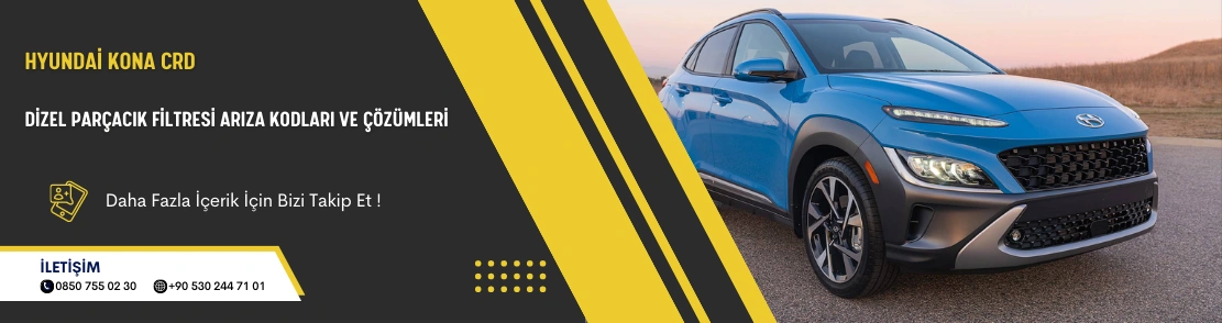 Hyundai Kona CRD Dizel Parçacık Filtresi Arıza Kodları ve Çözümleri