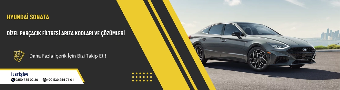 Hyundai Sonata Dizel Parçacık Filtresi Arıza Kodları ve Çözümleri