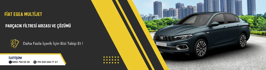 Fiat Egea Multijet Parçacık Filtresi Arızası ve Çözümü