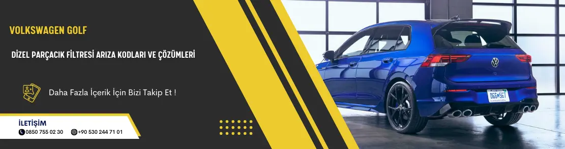 Volkswagen Golf Dizel Parçacık Filtresi Arıza Kodları ve Çözümleri