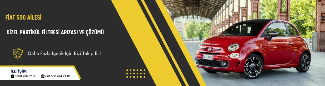 Fiat 500 Ailesi Dizel Partikül Filtresi Arızası ve Çözümü
