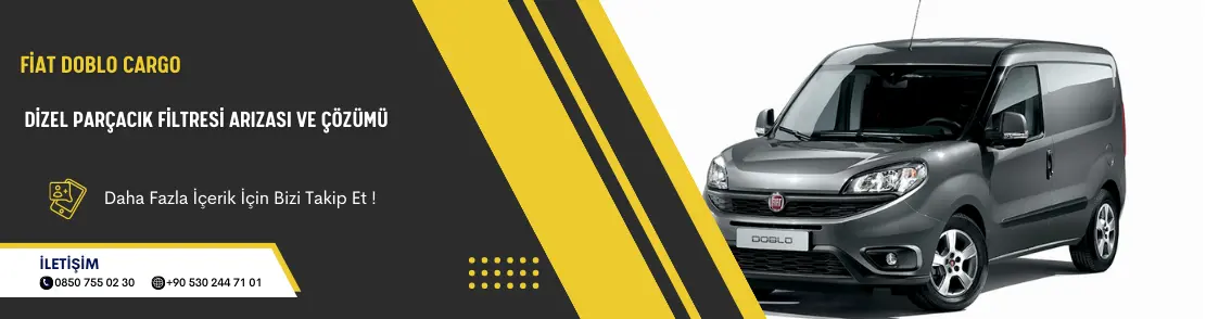 Fiat Doblo Cargo Dizel Parçacık Filtresi Arızası ve Çözümü