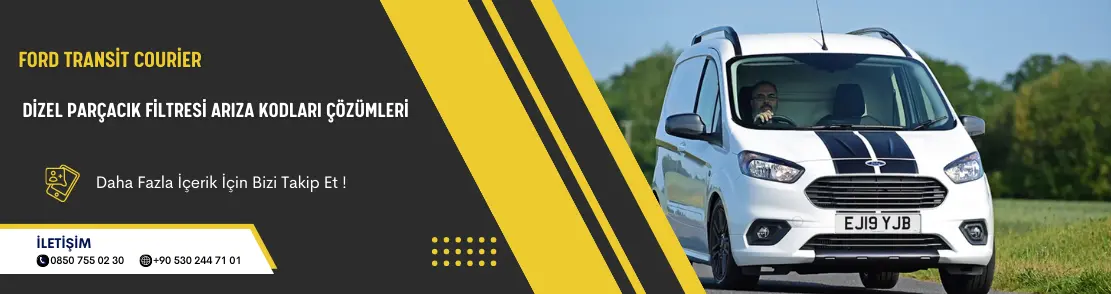 Ford Transit Courier Dizel Parçacık Filtresi Arıza Kodları Çözümleri