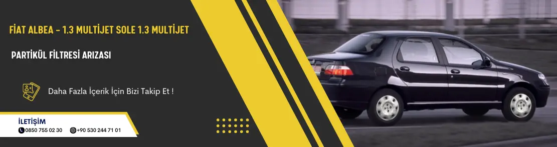 Fiat Albea – 1.3 Multijet,Sole 1.3 Multijet Partikül Filtresi Arızası