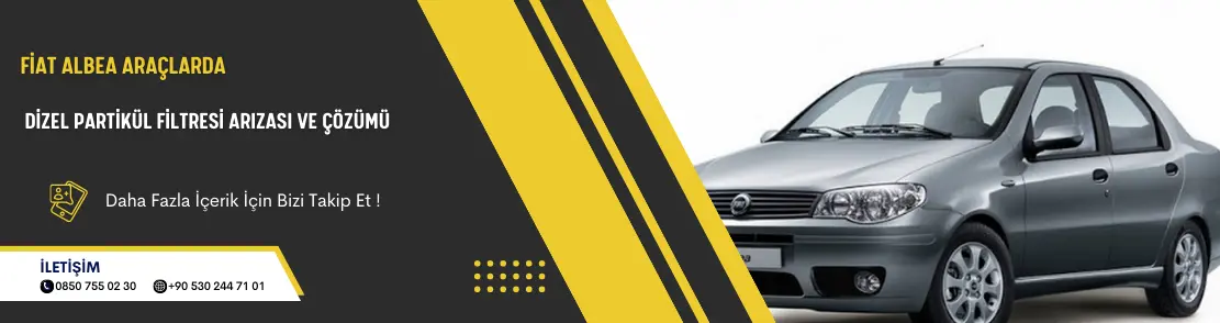 Fiat Albea Araçlarda Dizel Partikül Filtresi Arızası ve Çözümü