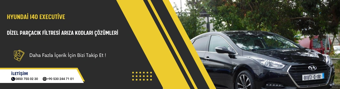 Hyundai I40 Executive Dizel Parçacık Filtresi Arıza Kodları Çözümleri