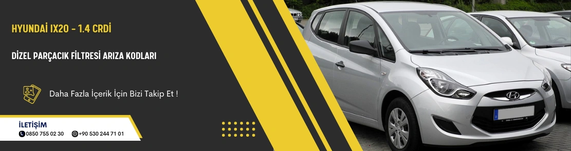 Hyundai IX20 – 1.4 CRDi Dizel Parçacık Filtresi Arıza Kodları