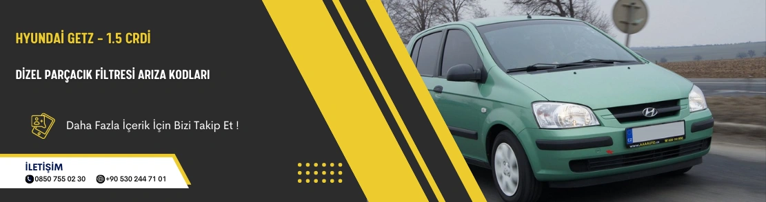 Hyundai Getz – 1.5 CRDi Dizel Parçacık Filtresi Arıza Kodları