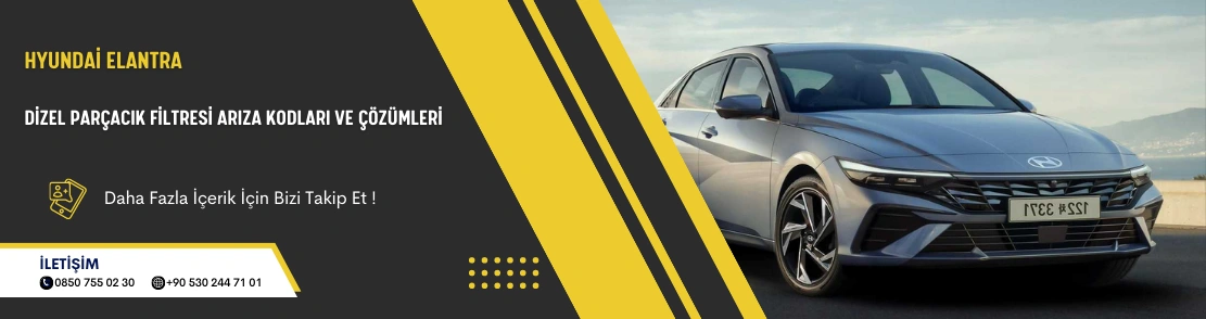 Hyundai Elantra Dizel Parçacık Filtresi Arıza Kodları ve Çözümleri