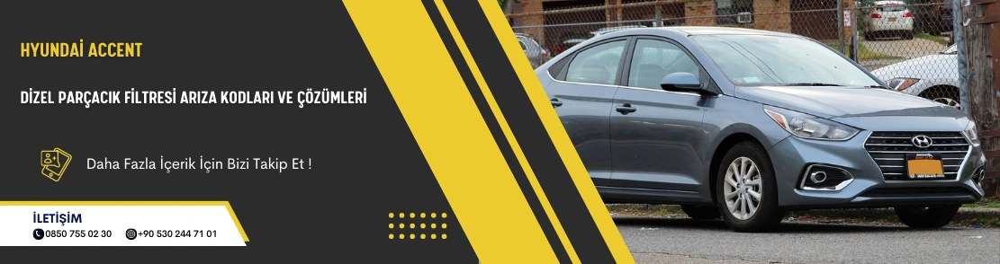 Hyundai Accent Dizel Parçacık Filtresi Arıza Kodları ve Çözümleri