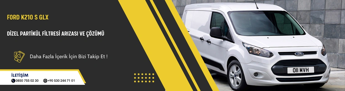 Ford K210 S Glx Dizel Partikül Filtresi Arızası ve Çözümü