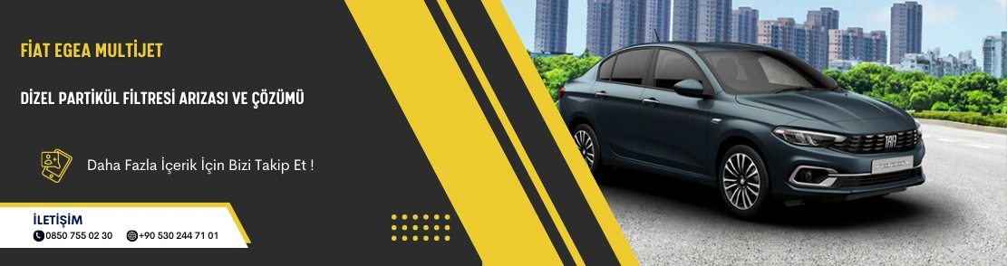 Fiat Egea Multijet Dizel Partikül Filtresi Arızası ve Çözümü